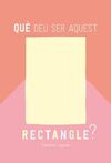 QUÈ DEU SER AQUEST RECTANGLE?