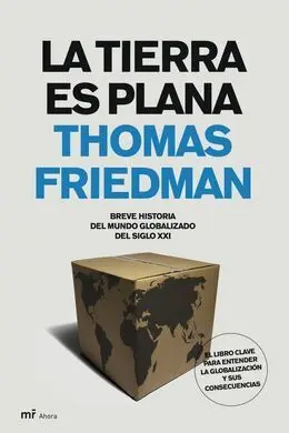 La Tierra Es Plana. Breve Historia del Mundo Globalizado