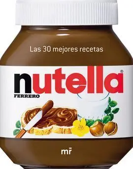 Nutella. Las 30 Mejores Recetas
