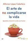 El Arte de no Complicarse la Vida
