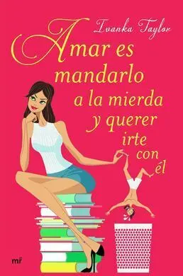 Amar Es Mandarle a la Mierda y Querer Irte con el