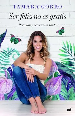 Ser Feliz no Es Gratis, Pero Tampoco Cuesta Tanto