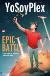 YOSOYPLEX. EPIC BATTLE: EL DÍA QUE LOS YOUTUBERS SALVARON EL MUNDO