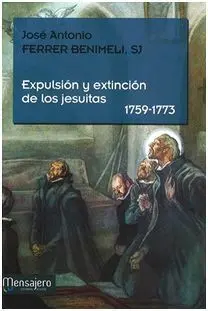 Expulsion y Extincion de los Jesuitas (1759-1773)