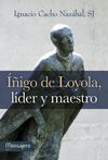 IÑIGO DE LOYOLA, LIDER Y MAESTRO