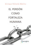EL PERDÓN COMO FORTALEZA HUMANA