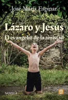 Lazaro y Jesus - el Evangelio de la Amistad