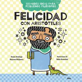 Grandes Ideas para Pequeños Filósofos : Felicidad con Aristoteles