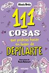 111 COSAS QUE PODRIAS HACER - DEPILARTE