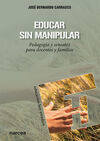 EDUCAR SIN MANIPULAR. PEDAGOGIA Y SENSATEZ