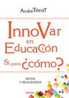 INNOVAR EN EDUCACION. SI PERO COMO