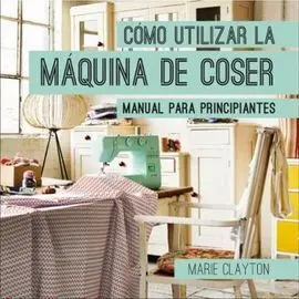 Como Utilizar la Maquina de Coser: Manual para Principiantes