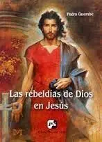 Las Rebeldias de Dios en Jesus