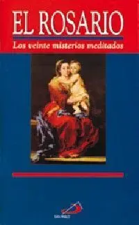 El Rosario. Los Veinte Misterios Meditados