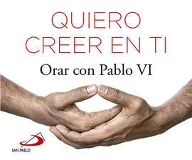 Quiero Creer en Ti. Orar con Pablo Vi