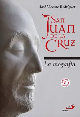 San Juan de la Cruz. La Biografía. 3ª Ed.