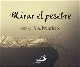Mirar Al Pesebre con el Papa Francisco
