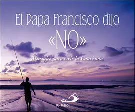El Papa Francisco Dijo 