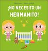 NO NECESITO UN HERMANITO!