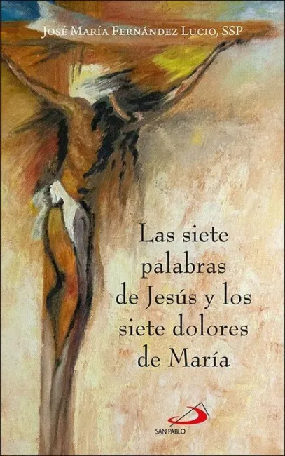 Las Siete Palabras de Jesús y los Siete Dolores de María