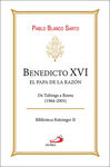 BENEDICTO XVI. EL PAPA DE LA RAZÓN