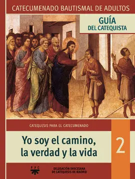 Yo Soy el Camino, la Verdad y la Vida. Guía Catequista