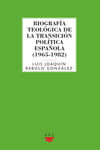 BIOGRAFÍA TEOLÓGICA DE LA TRANSICIÓN POLÍTICA ESPAÑOLA (1965-1982)