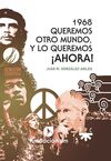 1968. QUEREMOS OTRO MUNDO, Y LO QUEREMOS ¡AHORA!