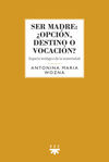 SER MADRE: ¿OPCIÓN, DESTINO O VOCACIÓN?