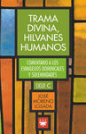 TRAMA DIVINA,HILVANES HUMANOS