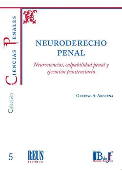 Neuroderecho Penal. Neurociencias, Culpabilidad Penal y Ejecucion Penitenciaria