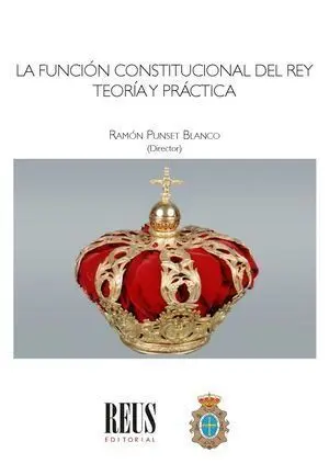La Función Constitucional del Rey. Teoría y Práctica