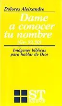 Dame a Conocer tu Nombre. (Gn. 32,30). Imágenes Bíblicas para Hablar de Di