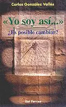 «Yo Soy Así... ». ¿Es Posible Cambiar?