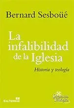 La Infalibilidad de la Iglesia. Historia y Teología