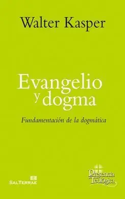 Evangelio y Dogma. Fundamentacion de la Dogmatica
