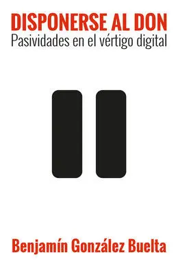 Disponerse Al Don. Pasividad en el Vértigo Digital