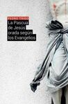 LA PASCUA DE JESÚS ORADA SEGÚN LOS EVANGELIOS