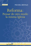 REFORMA: PENSAR DE OTRO MODO LA MISMA IGLESIA