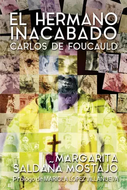 El Hermano Inacabado: Carlos de Foucauld