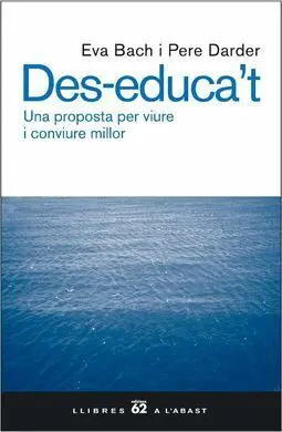 Des-Educa't. Una Proposta Per Viure I Conviure Millor