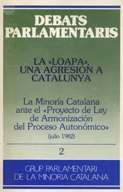 La Loapa, una Agresion a Catalunya. La Minoria Catalana Ante el Proyecto de Ley Organica de Armonizacion del Proyecto Autonomico