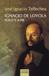 IGNACIO DE LOYOLA SOLO Y A PIE (13ª ED)