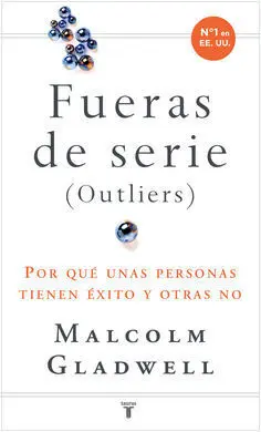 Fueras de Serie (Outliers). Por qué unas Personas Tiene Éxito y Otras no