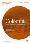 COLOMBIA CRISIS IMPERIAL E INDEPENDENCIA. TOMO I.