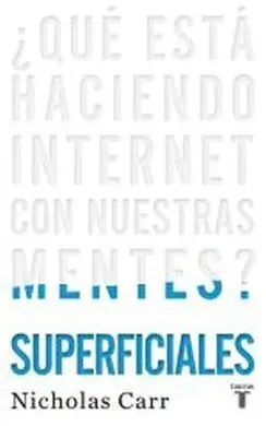 Superficiales ¿Qué está Haciendo Internet con nuestras Mentes?
