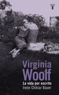 Virginia Woolf. La Vida por Escrito