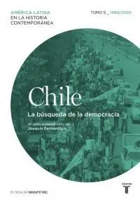 Chile 5. 1960/2010. La Búsqueda de la Democracia