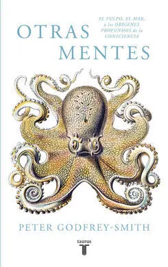 Otras Mentes. El Pulpo, el Mar y los Orígenes Profundos de la Consciencia
