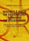 MADRES E HIJOS EN EL DERECHO ROMANO DE SUCESIONES: LOS SENADOCONSULTOS TERTULIAN